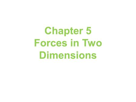 Chapter 5 Forces in Two Dimensions