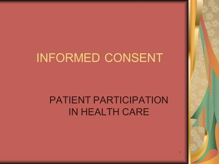 1 INFORMED CONSENT PATIENT PARTICIPATION IN HEALTH CARE.