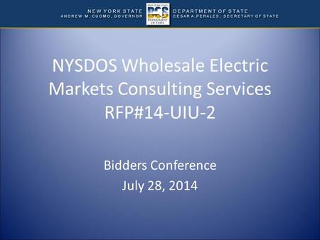 NYSDOS Wholesale Electric Markets Consulting Services RFP#14-UIU-2 Bidders Conference July 28, 2014.