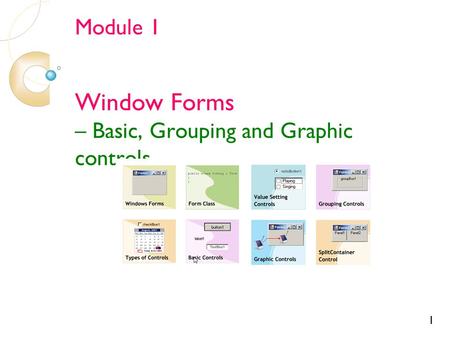 Module 1 Window Forms – Basic, Grouping and Graphic controls 1.