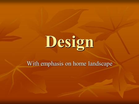 Design With emphasis on home landscape. Landscape design is the art of organizing and enriching outdoor space through placement of plants and structures.