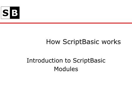 SB How ScriptBasic works Introduction to ScriptBasic Modules.