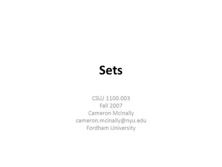 Sets CSLU 1100.003 Fall 2007 Cameron McInally Fordham University.