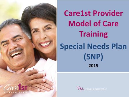 Care1st Provider Model of Care Training Special Needs Plan (SNP) 2015.