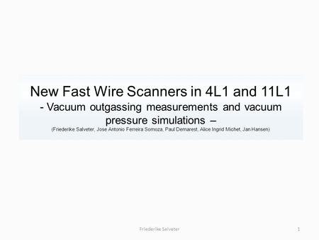 New Fast Wire Scanners in 4L1 and 11L1 - Vacuum outgassing measurements and vacuum pressure simulations – (Friederike Salveter, Jose Antonio Ferreira Somoza,