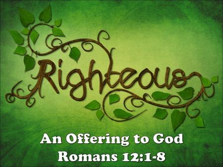 Theology (1-11): God is righteous... in JUDGMENT (1:18-3:20)in JUDGMENT (1:18-3:20) in JUSTIFICATION (3:21-5:21)in JUSTIFICATION (3:21-5:21) in SANCTIFICATION.