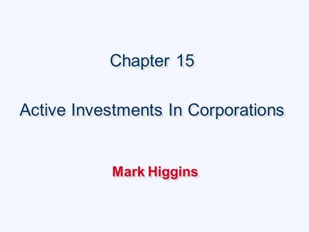 Chapter 15 Active Investments In Corporations Chapter 15 Active Investments In Corporations Mark Higgins.