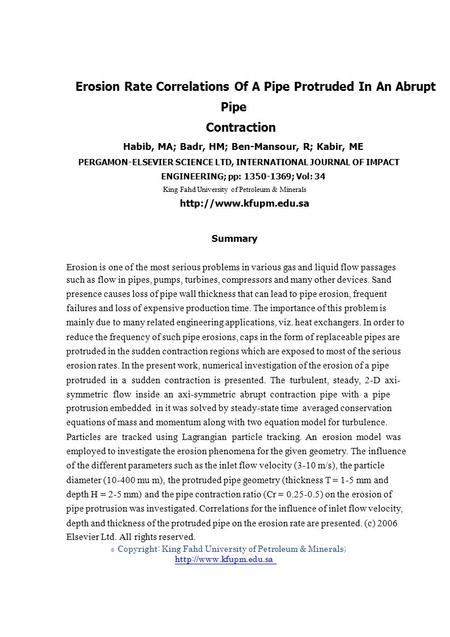 © Erosion Rate Correlations Of A Pipe Protruded In An Abrupt Pipe Contraction Habib, MA; Badr, HM; Ben-Mansour, R; Kabir, ME PERGAMON-ELSEVIER SCIENCE.