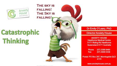 2 OVERVIEW 3 Main objectives: a. What is catastrophic thinking? b. Why do we do it? c. How do we stop it? “Anxiety's like a rocking chair. It gives you.