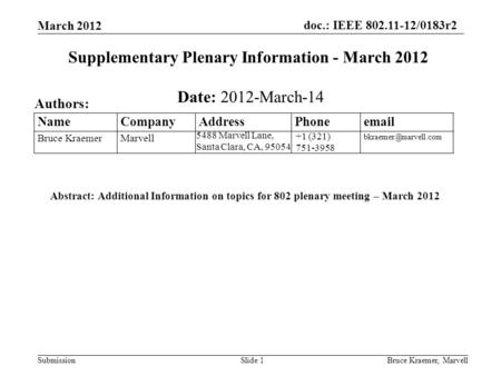 Doc.: IEEE 802.11-12/0183r2 SubmissionBruce Kraemer, MarvellSlide 1 +1 (321) 751-3958 5488 Marvell Lane, Santa Clara, CA, 95054 Name Company Address Phone.