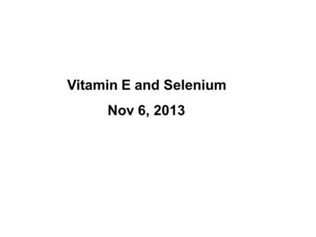 Vitamin E and Selenium Nov 6, 2013. Forms of vitamin E: alpha-tocopherol is the most active.