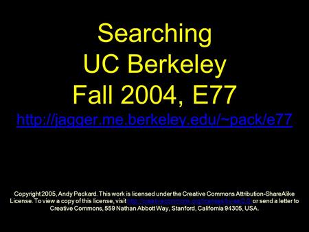 Searching UC Berkeley Fall 2004, E77  Copyright 2005, Andy Packard. This work is licensed under the Creative Commons.