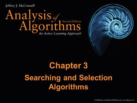 Chapter 3 Searching and Selection Algorithms. 2 Chapter Outline Sequential search Binary search List element selection.