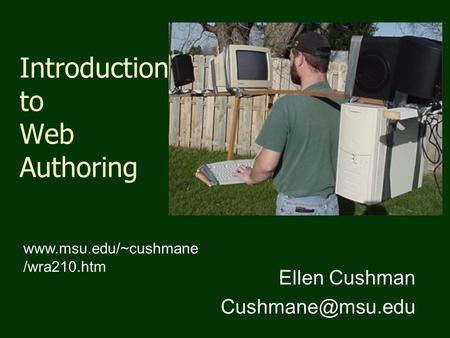 Introduction to Web Authoring Ellen Cushman  /wra210.htm.