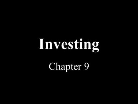 Investing Chapter 9. Essentials Of Investing Investing Means going beyond savings, and planning for the future. Making Money with Money.