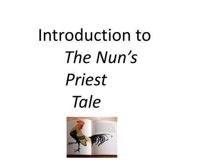 Introduction to The Nun’s Priest Tale. Definitions: Parody- -a humorous imitation of another work or type of work. Epic-long narrative poem that uses.