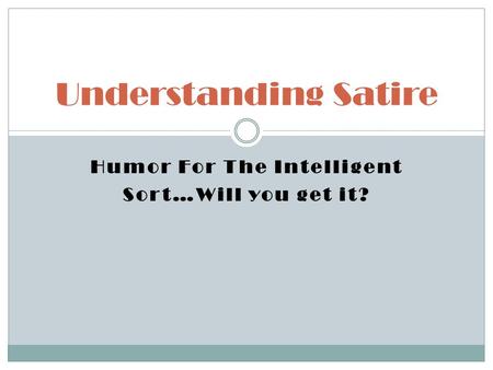 Humor For The Intelligent Sort…Will you get it? Understanding Satire.