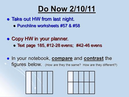 Do Now 2/10/11 Take out HW from last night. Copy HW in your planner.