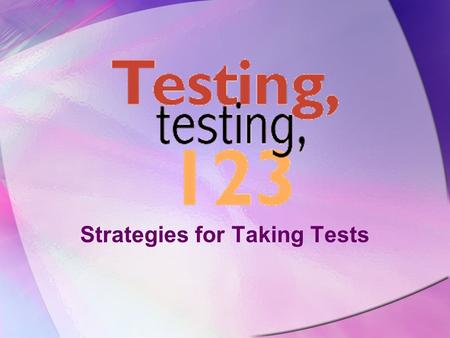 Strategies for Taking Tests Pace Yourself Don’t spend too much time on any one question. Do your best and then move on. Answers the easiest questions.