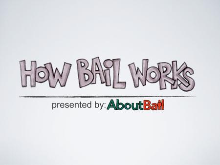 Presented by:. When a Person Gets Arrested & Booked for a serious crime They must wait in jail until a bail hearing, where a judge will set the bail amount.