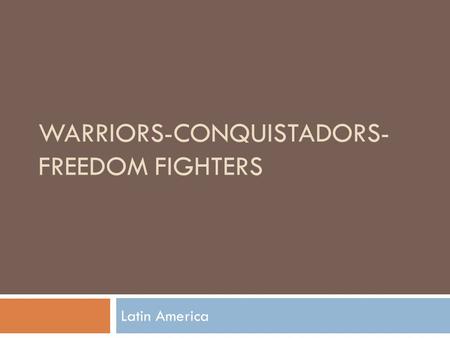 Warriors-Conquistadors-Freedom Fighters