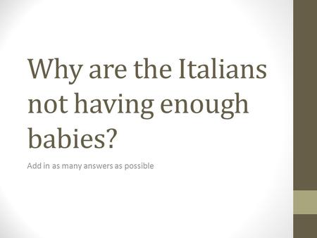 Why are the Italians not having enough babies? Add in as many answers as possible.