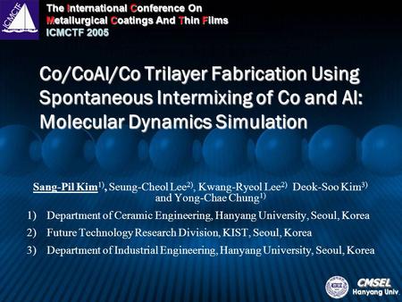 The International Conference On Metallurgical Coatings And Thin Films ICMCTF 2005 CMSELCMSEL Hanyang Univ. Co/CoAl/Co Trilayer Fabrication Using Spontaneous.