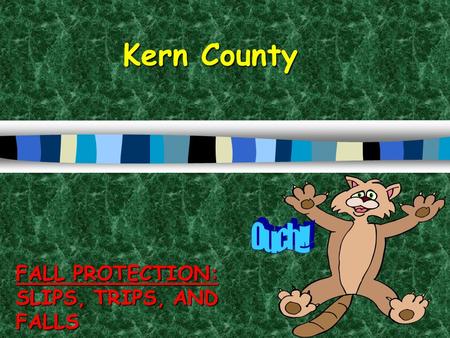 Kern County FALL PROTECTION: SLIPS, TRIPS, AND FALLS.