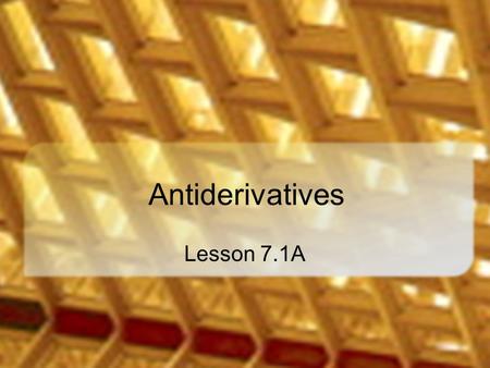 Antiderivatives Lesson 7.1A. Think About It Suppose this is the graph of the derivative of a function What do we know about the original function? Critical.