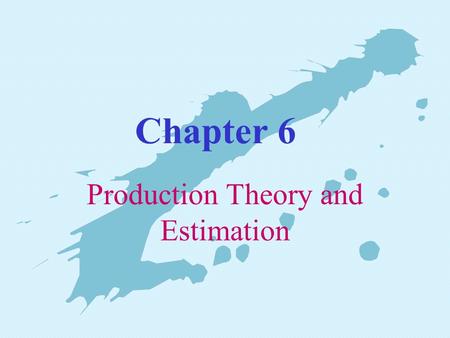 Chapter 6 Production Theory and Estimation. Ch. 6: Production Function and Estimation Overview 1. The main objective any business is to maximize profits.