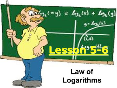 Lesson 5-6 Law of Logarithms. Remember: Logs are inverses of exponentials.