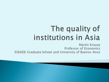 Martin Krause Professor of Economics ESEADE Graduate School and University of Buenos Aires.