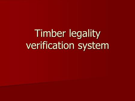 Timber legality verification system. Process The formulation process was undertaken under UK-Indonesia MoU: “legal timber” definition was agreed, draft.