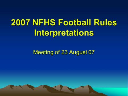 2007 NFHS Football Rules Interpretations Meeting of 23 August 07.