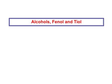 Alcohols, Fenol and Tiol