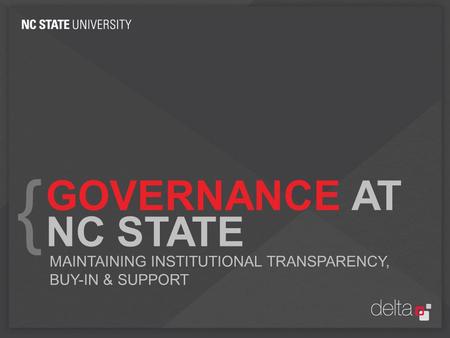 GOVERNANCE AT NC STATE MAINTAINING INSTITUTIONAL TRANSPARENCY, BUY-IN & SUPPORT {