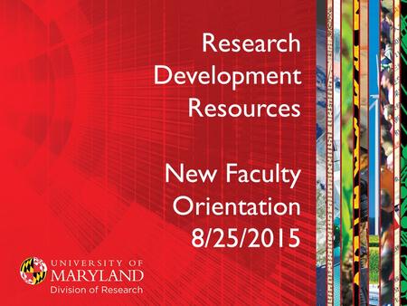 Research Development Resources New Faculty Orientation 8/25/2015.