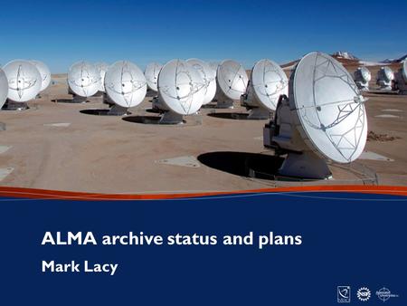 1 ANASAC Meeting – May 20, 2015 Mark Lacy ALMA archive status and plans.