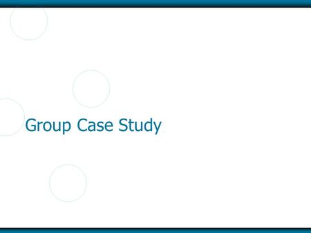 McGraw-Hill/Irwin Copyright © 2013 by The McGraw-Hill Companies, Inc. All rights reserved. Group Case Study.