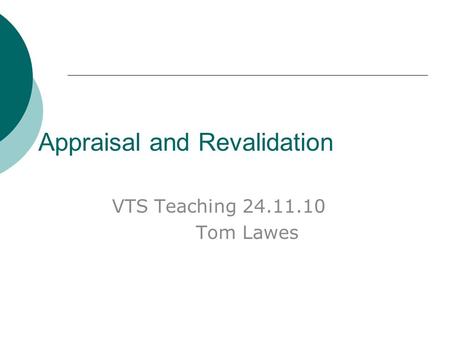 Appraisal and Revalidation VTS Teaching 24.11.10 Tom Lawes.