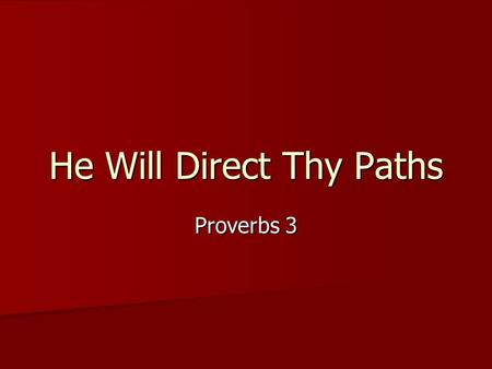 He Will Direct Thy Paths Proverbs 3. “Let not mercy and truth forsake you.” Proverbs 3:3 Proverbs 3:3 –Truth and the principles of mercy are never changing.