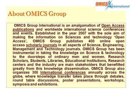 About OMICS Group OMICS Group International is an amalgamation of Open Access publications and worldwide international science conferences and events.