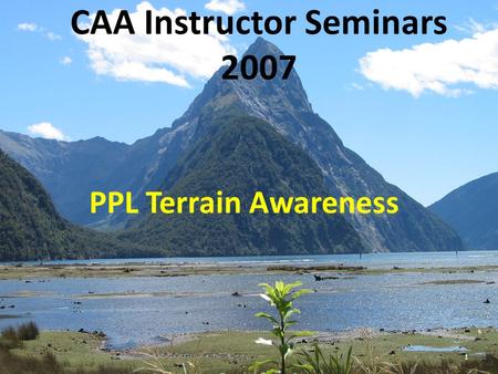 CAA Instructor Seminars 2007 PPL Terrain Awareness 1.