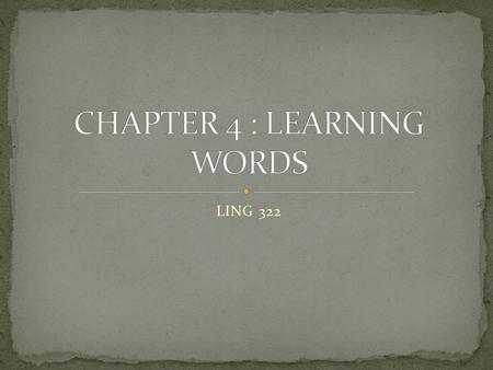 LING 322. DEVELOPMENT OF VOCABULARY AS LANGUAGE RESOURCE VOCABULARY AND CONCEPTUAL DEVELOPMENT DIFFERENT ASPECTS OF VOCABULARY KNOWLEDGE PRINCIPLES FOR.