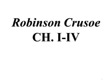 Robinson Crusoe CH. I-IV.