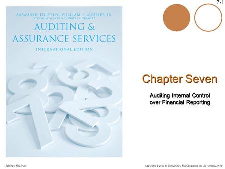 Copyright © 2006 by The McGraw-Hill Companies, Inc. All rights reserved. McGraw-Hill/Irwin 7-1 Chapter Seven Auditing Internal Control over Financial Reporting.