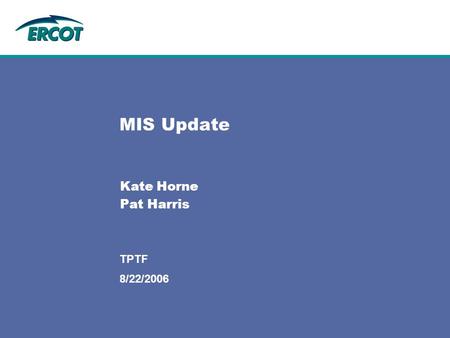 8/22/2006 TPTF MIS Update Kate Horne Pat Harris. TPTF8/22/2006 Agenda Review proposed site map Discuss role of MIS task force Obtain clarification on.