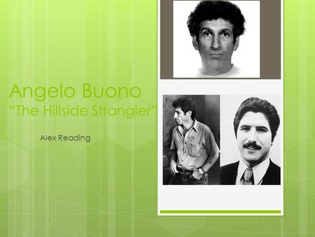 Angelo Buono “The Hillside Strangler” Alex Reading.