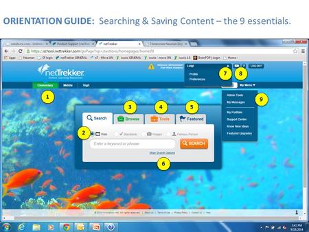 7 7 9 9 1 1 3 3 2 2 4 4 5 5 6 6 ORIENTATION GUIDE: Searching & Saving Content – the 9 essentials. 8 8 1.