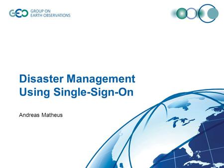 Disaster Management Using Single-Sign-On Andreas Matheus.